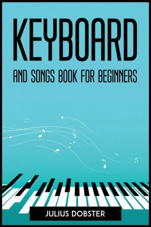 KEYBOARD AND SONGS BOOK FOR BEGINNERS