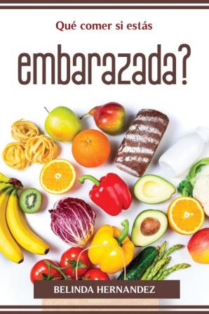 Qué Comer Si Estás Embarazada? (Spanish Edition)