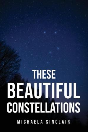 THESE BEAUTIFUL CONSTELLATIONS