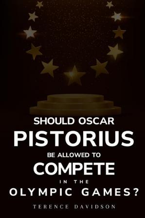 Should Oscar Pistorius be allowed to compete in the Olympic Games?