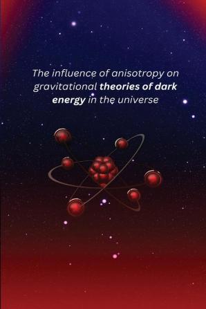 The influence of anisotropy on gravitational theories of dark energy in the universe