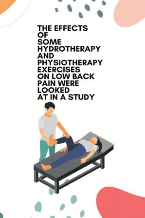 The effects of some hydrotherapy and physiotherapy exercises on low back pain were looked at in a study