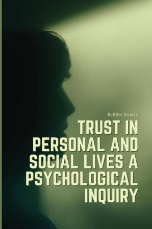 Trust in personal and social lives a psychological inquiry