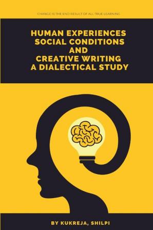 Human experiences social conditions and creative writing a dialectical study