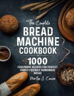 The Complete Bread Machine Cookbook