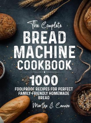 The Complete Bread Machine Cookbook