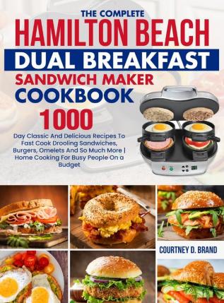 The Complete Hamilton Beach Dual Breakfast Sandwich Maker Cookbook