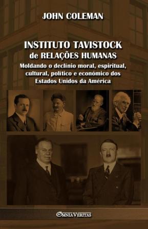 Instituto Tavistock De Relações Humanas: Moldando O Declínio Moral, Espiritual, Cultural, Político E Económico Dos Estados Unidos Da América (Portuguese Edition)