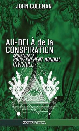 Au-Delà De La Conspiration: Démasquer Le Gouvernement Mondial Invisible (French Edition)