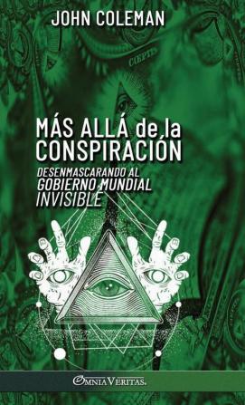 Más Allá De La Conspiración: Desenmascarando Al Gobierno Mundial Invisible (Spanish Edition)