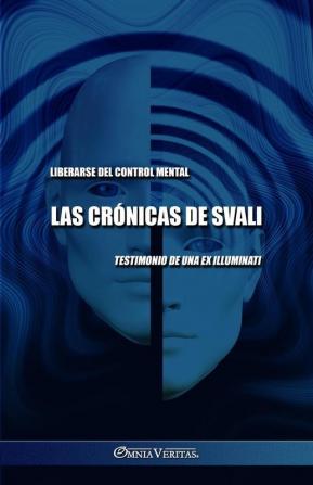 Las Crónicas De Svali - Liberarse Del Control Mental: Testimonio De Una Ex Illuminati (Spanish Edition)