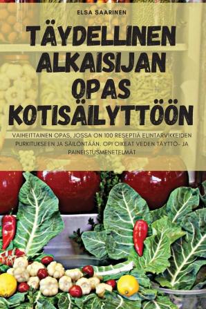 Täydellinen Alkaisijan Opas Kotisäilyttöön (Finnish Edition)