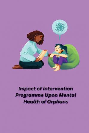 Impact of Intervention Programme Upon Mental Health of Orphans