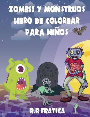 Zombis y monstruos libro de colorear para niños: Un maravilloso libro con lindas y divertidas ilustraciones de monstruos y zombis Criaturas lindas y espeluznantes para que los niños coloreen