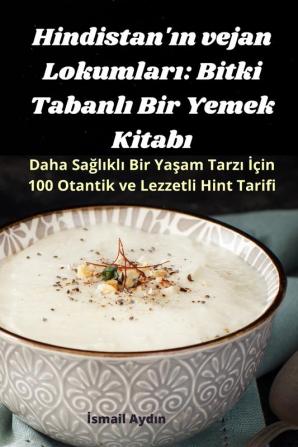 Hindistan'In Vejan Lokumları: Bitki Tabanlı Bir Yemek Kitabı (Turkish Edition)