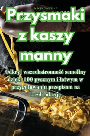 Przysmaki z kaszy manny