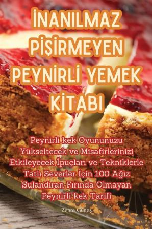 Inanilmaz Pişirmeyen Peynirli Yemek Kitabi (Turkish Edition)