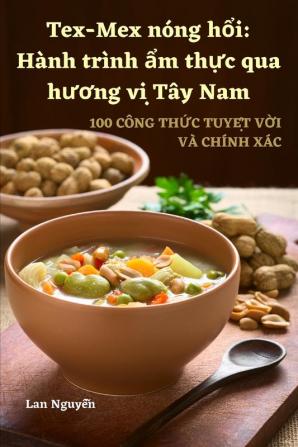 Tex-Mex Nóng Hổi: Hành Trình Ẩm Thực Qua Hương Vị Tây Nam (Vietnamese Edition)