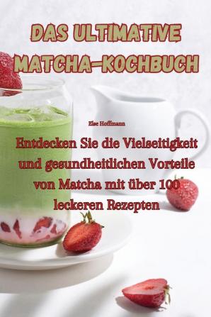 Das ultimative Matcha-Kochbuch