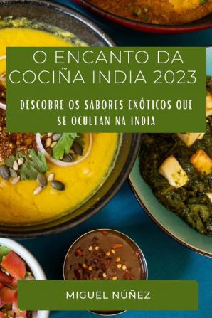 O Encanto Da Cociña India 2023: Descobre Os Sabores Exóticos Que Se Ocultan Na India (Galician Edition)