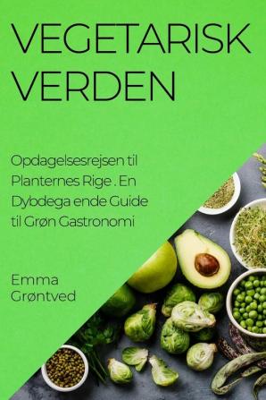 Vegetarisk Verden. Opdagelsesrejsen til Planternes Rige