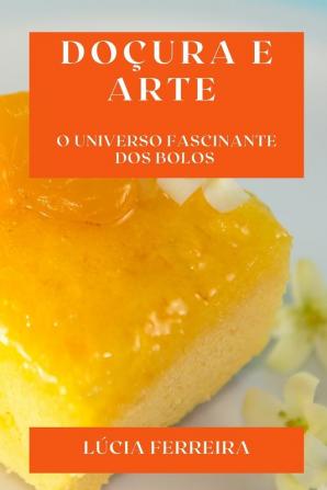 Doçura E Arte: O Universo Fascinante Dos Bolos (Portuguese Edition)