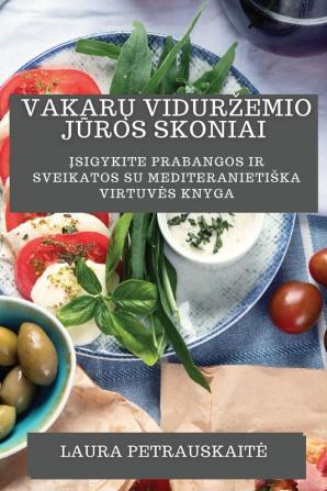 Vakarų Vidurzemio Jūros Skoniai: Įsigykite Prabangos Ir Sveikatos Su Mediteranietiska Virtuves Knyga (Lithuanian Edition)