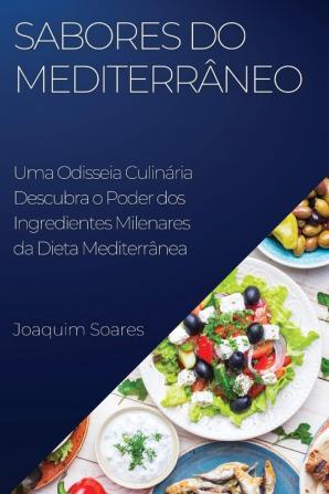 Sabores Do Mediterrâneo: Descubra O Poder Dos Ingredientes Milenares Da Dieta Mediterrânea (Portuguese Edition)