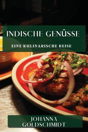 Indische Genüsse: Eine Kulinarische Reise (German Edition)