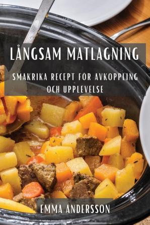 Långsam Matlagning: Smakrika Recept För Avkoppling Och Upplevelse (Swedish Edition)