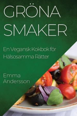 Gröna Smaker: En Vegansk Kokbok För Hälsosamma Rätter (Swedish Edition)