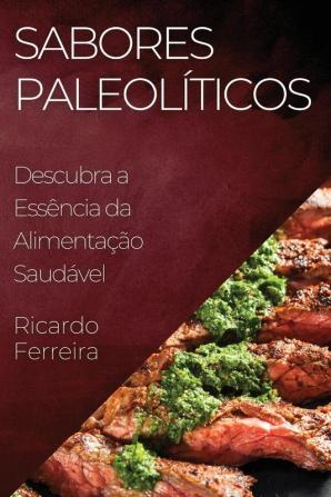 Sabores Paleolíticos: Descubra A Essência Da Alimentação Saudável (Portuguese Edition)