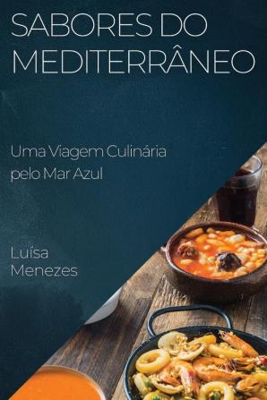 Sabores Do Mediterrâneo: Uma Viagem Culinária Pelo Mar Azul (Portuguese Edition)