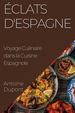 Éclats D'Espagne: Voyage Culinaire Dans La Cuisine Espagnole (French Edition)