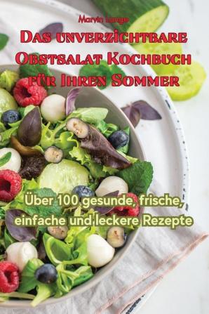 Das Unverzichtbare Obstsalat-Kochbuch Für Ihren Sommer (German Edition)