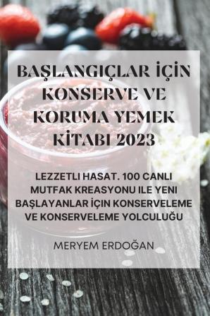 Başlangiçlar Için Konserve Ve Koruma Yemek Kitabi 2023 (Turkish Edition)