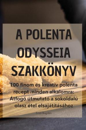 A Polenta Odysseia Szakkönyv (Hungarian Edition)