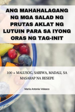 ANG MAHAHALAGANG NG MGA SALAD NG PRUTAS AKLAT NG LUTUIN PARA SA IYONG ORAS NG TAG-INIT