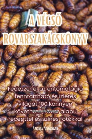 A Végső Rovarszakácskönyv (Hungarian Edition)