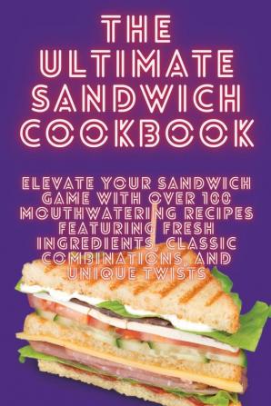 THE ULTIMATE SANDWICH COOKBOOK