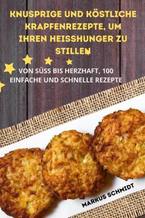 Knusprige Und Köstliche Krapfenrezepte, Um Ihren Heisshunger Zu Stillen (German Edition)