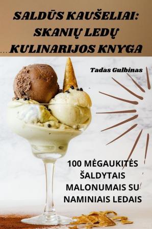 Saldūs Kauseliai: Skanių Ledų Kulinarijos Knyga (Lithuanian Edition)