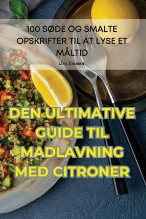 DEN ULTIMATIVE GUIDEN TIL MADLAVNING MED CITRONER