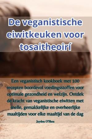 De Veganistische Eiwitkeuken Voor Tosaitheoirí (Dutch Edition)