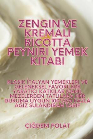 Zengin Ve Kremalı Ricotta Peyniri Yemek Kitabı (Turkish Edition)