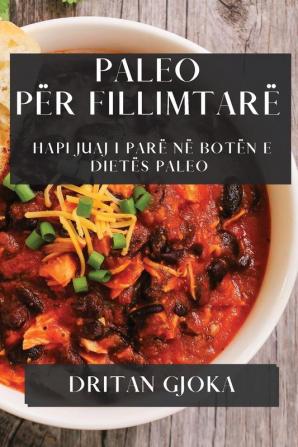 Paleo Për Fillimtarë: Hapi Juaj I Parë Në Botën E Dietës Paleo (Albanian Edition)