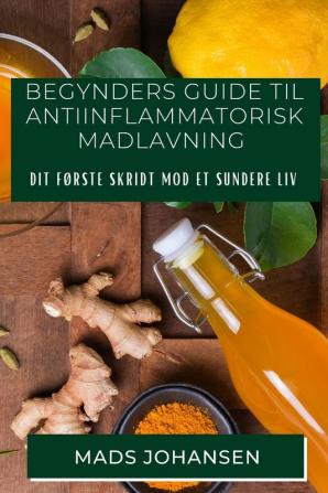 Begynders Guide til Antiinflammatorisk Madlavning