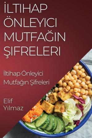 Iltihap Önleyici Mutfağın Şifreleri: Anti-Iltihaplı Tarifler Rehberi (Turkish Edition)