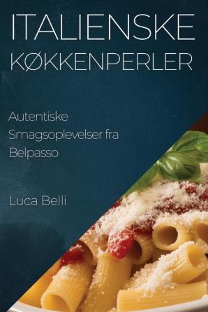 Italienske Køkkenperler: Autentiske Smagsoplevelser Fra Belpasso (Danish Edition)