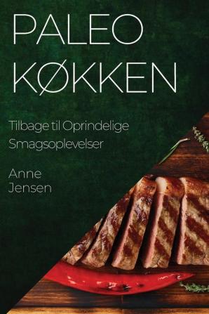 Paleo Køkken: Tilbage Til Oprindelige Smagsoplevelser (Danish Edition)